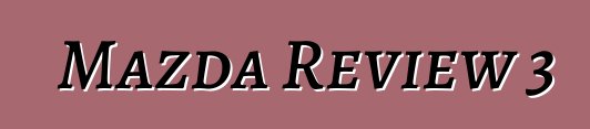 Mazda Review 3
