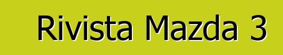 Rivista Mazda 3