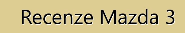 Recenze Mazda 3