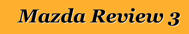 Mazda Review 3