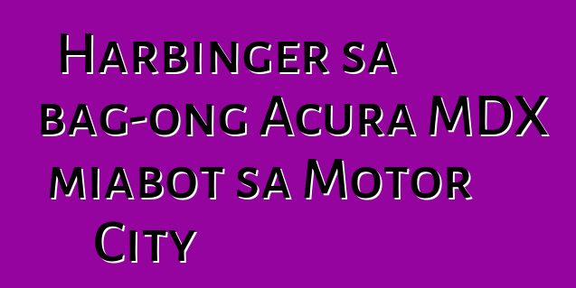 Harbinger sa bag-ong Acura MDX miabot sa Motor City