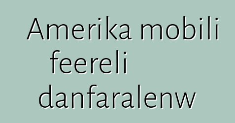 Amerika mobili feereli danfaralenw