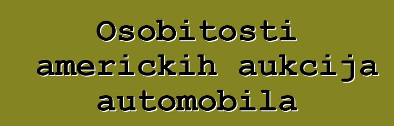 Osobitosti američkih aukcija automobila