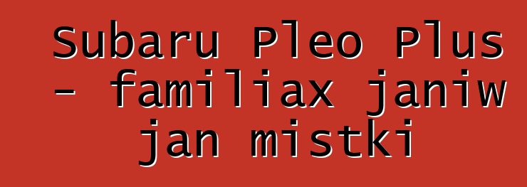 Subaru Pleo Plus - familiax janiw jan mistki