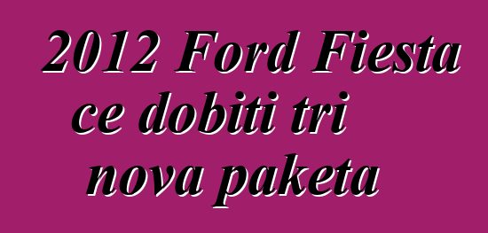 2012 Ford Fiesta će dobiti tri nova paketa