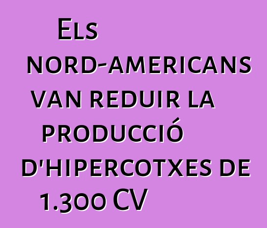 Els nord-americans van reduir la producció d'hipercotxes de 1.300 CV