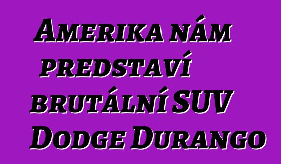 Amerika nám představí brutální SUV Dodge Durango
