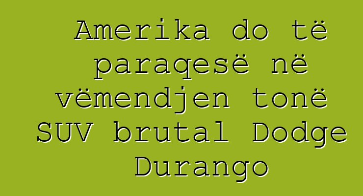Amerika do të paraqesë në vëmendjen tonë SUV brutal Dodge Durango