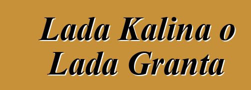 Lada Kalina o Lada Granta