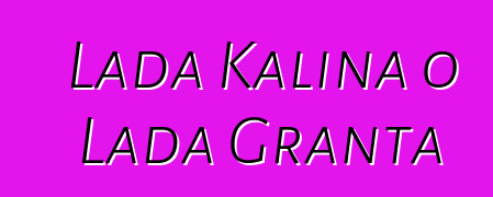 Lada Kalina o Lada Granta