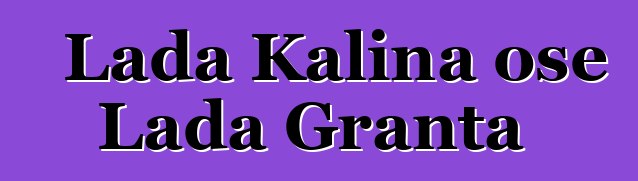 Lada Kalina ose Lada Granta