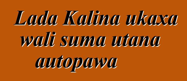 Lada Kalina ukaxa wali suma utana autopawa