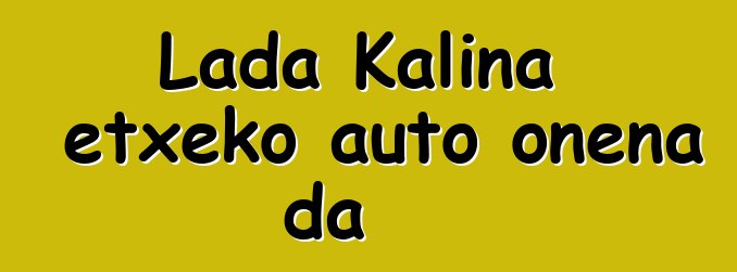 Lada Kalina etxeko auto onena da