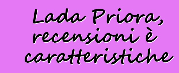 Lada Priora, recensioni è caratteristiche