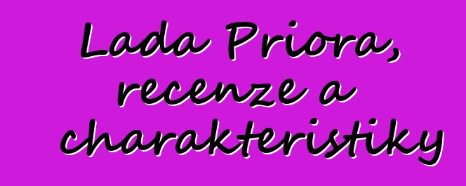 Lada Priora, recenze a charakteristiky
