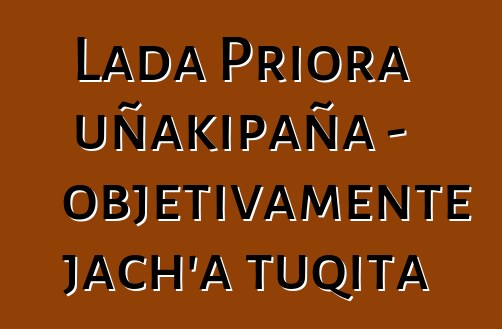 Lada Priora uñakipaña - objetivamente jach’a tuqita