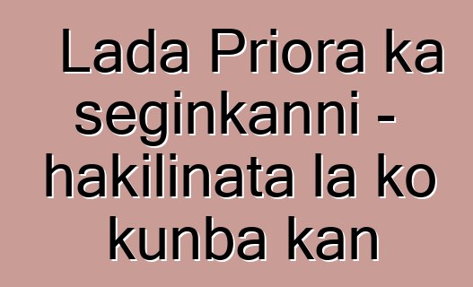 Lada Priora ka seginkanni - hakilinata la ko kunba kan