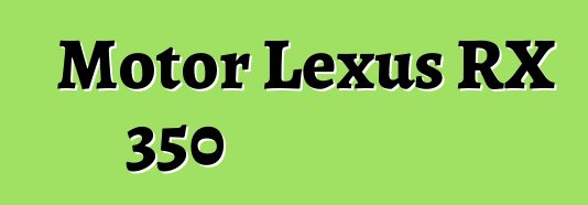 Motor Lexus RX 350