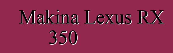 Makina Lexus RX 350