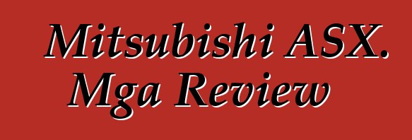 Mitsubishi ASX. Mga Review
