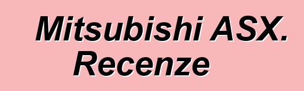Mitsubishi ASX. Recenze