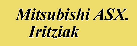 Mitsubishi ASX. Iritziak