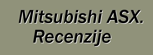 Mitsubishi ASX. Recenzije
