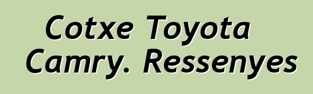 Cotxe Toyota Camry. Ressenyes