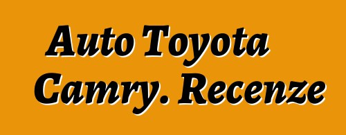 Auto Toyota Camry. Recenze
