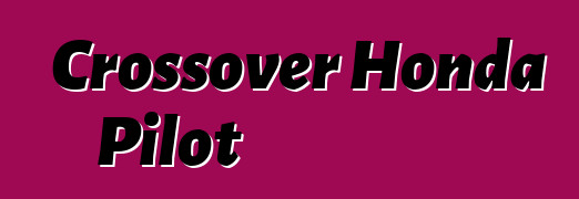 Crossover Honda Pilot