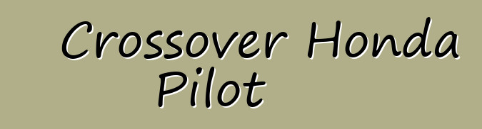 Crossover Honda Pilot