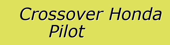 Crossover Honda Pilot