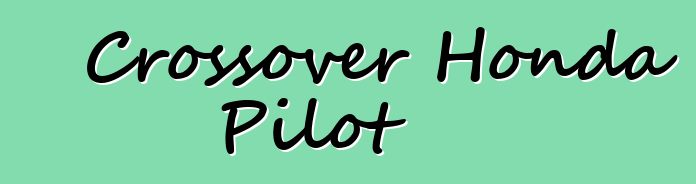 Crossover Honda Pilot