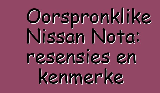 Oorspronklike Nissan Nota: resensies en kenmerke