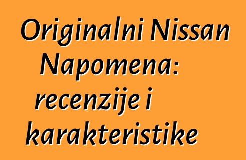 Originalni Nissan Napomena: recenzije i karakteristike