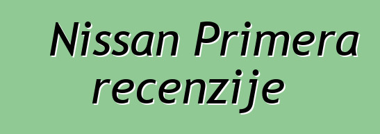 Nissan Primera recenzije