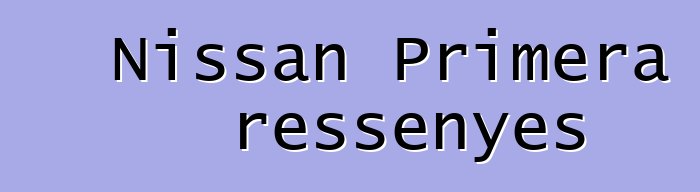 Nissan Primera ressenyes