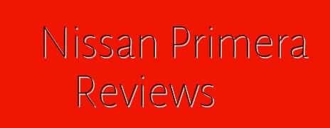 Nissan Primera Reviews