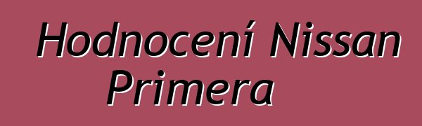 Hodnocení Nissan Primera