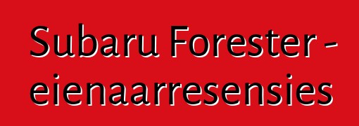 Subaru Forester – eienaarresensies
