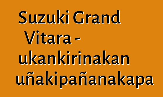 Suzuki Grand Vitara - ukankirinakan uñakipañanakapa