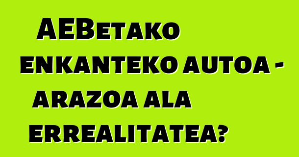 AEBetako enkanteko autoa - arazoa ala errealitatea?