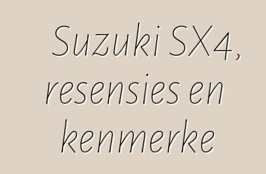 Suzuki SX4, resensies en kenmerke