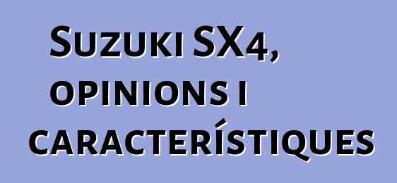 Suzuki SX4, opinions i característiques