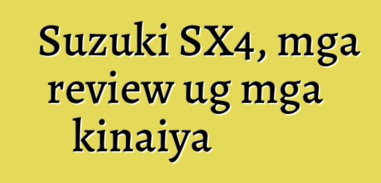 Suzuki SX4, mga review ug mga kinaiya