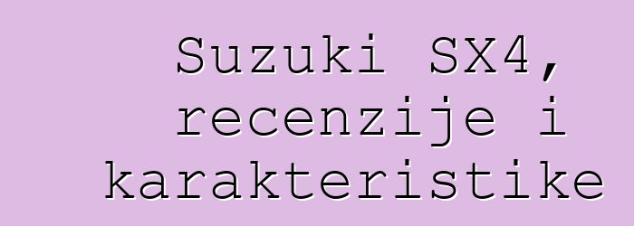 Suzuki SX4, recenzije i karakteristike
