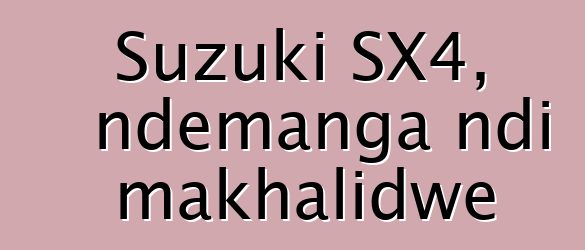 Suzuki SX4, ndemanga ndi makhalidwe