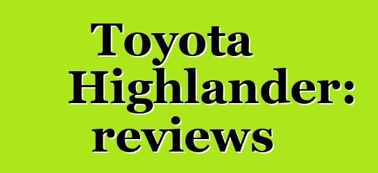 Toyota Highlander: reviews