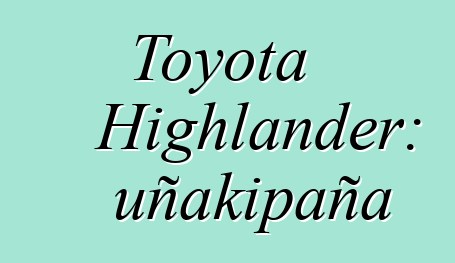 Toyota Highlander: uñakipaña