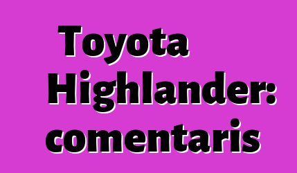 Toyota Highlander: comentaris